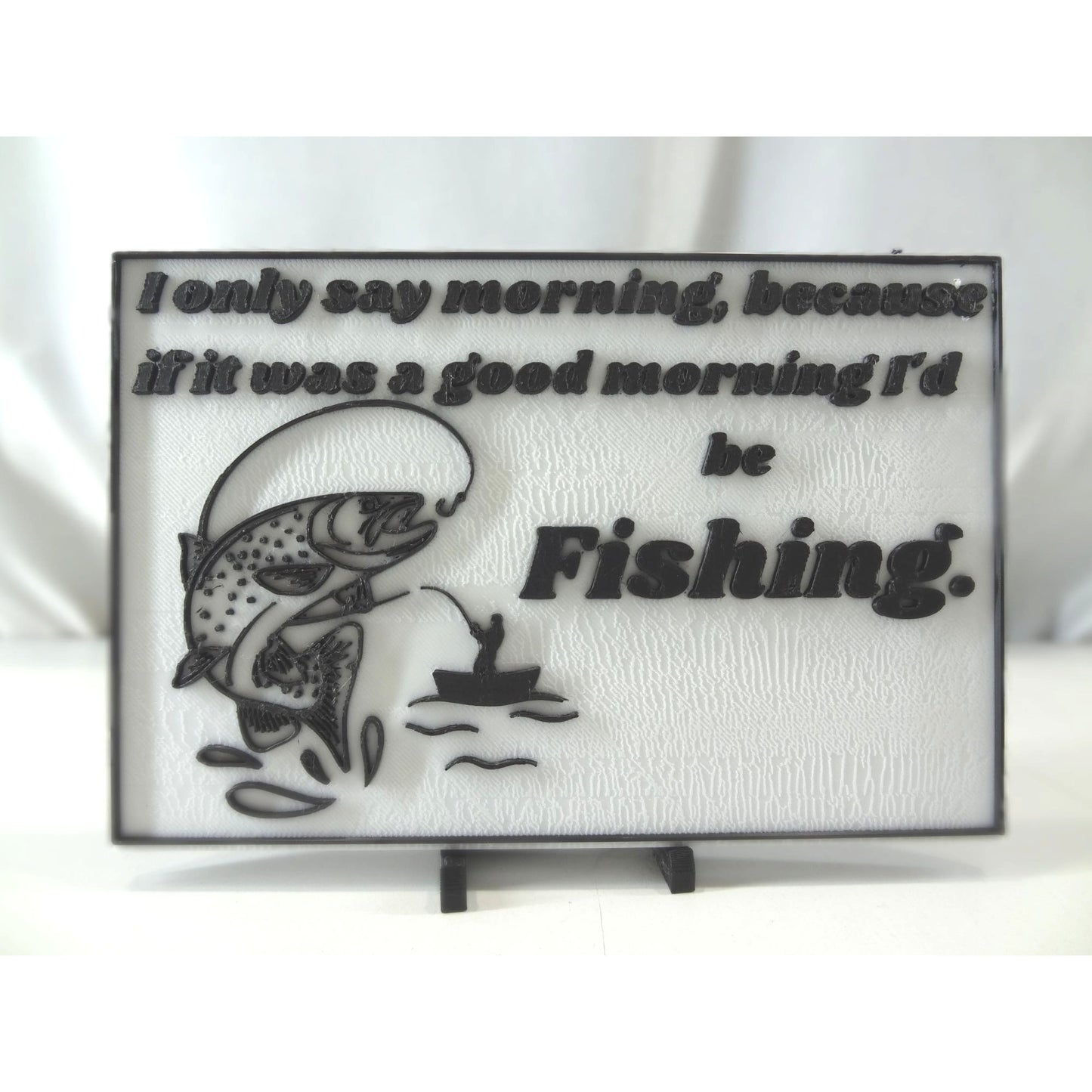 Funny Fishing Desk Sign - "If It Was a Good Morning I’d Be Fishing" 3D Printed Plaque - Fisherman Gift for Men, Office Decor, Angler Retirem